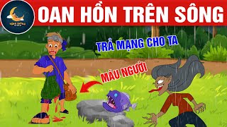 OAN HỒN TRÊN SÔNG - TRUYỆN CỔ TÍCH - QUÀ TẶNG CUỘC SỐNG - KHOẢNH KHẮC KỲ DIỆU - HOẠT HÌNH HAY