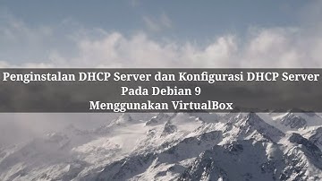 Penginstalan DHCP Server dan Konfigurasi DHCP Server Pada Debian 9. Menggunakan VirtualBox