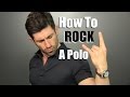 How To ROCK A Polo! 4 Ways To Wear A Polo Shirt | Polo Styling Tips