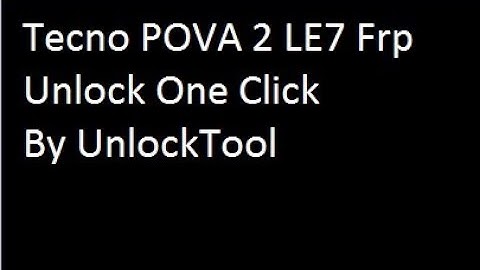Tecno POVA 2 LE7 Frp unlock One Click By UnlockTool