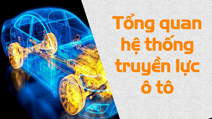 Hệ thống truyền lực là gì năm 2024