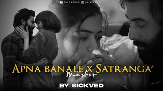 Apna Bana Le x Satranga Mashup 2024 |  SICKVED | Arijit Singh