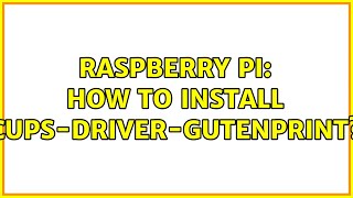 Raspberry Pi: How to install cups-driver-gutenprint (4 Solutions!!)