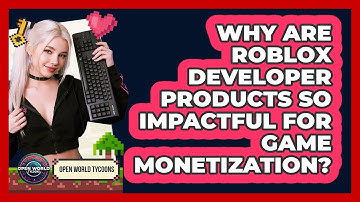Why Are Roblox Developer Products So Impactful For Game Monetization? - Open World Tycoons