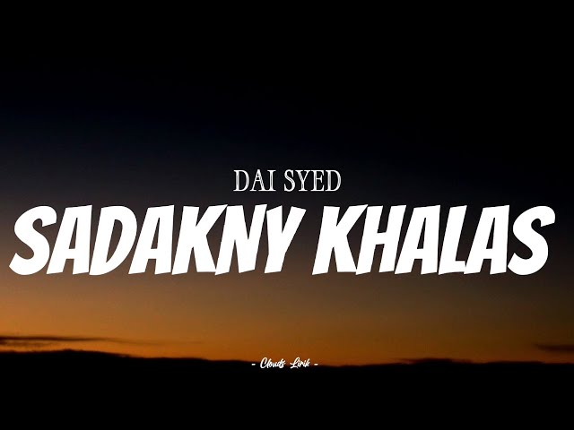 DAI SYED - Sadakny Khalas | (Video lirik) class=
