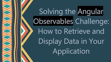 Solving the Angular Observables Challenge: How to Retrieve and Display Data in Your Application
