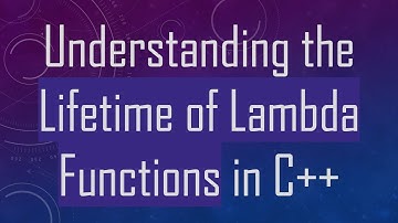 Understanding the Lifetime of Lambda Functions in C+ +