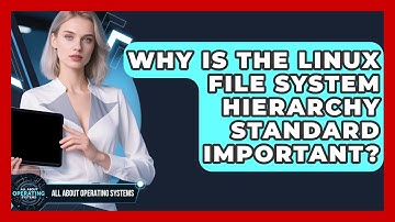 Why Is The Linux File System Hierarchy Standard Important? - All About Operating Systems