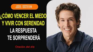 Cómo Vencer El Miedo Y Vivir Con Serenidad La Respuesta Te Sorprenderá Joel Osteen