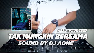 DJ OH MENGAPA KAU TINGGALKAN AKU SEPERTI INI - TAK MUNGKIN BERSAMA VIRAL TIKTOK 2023 | SOUND DJ ADHE