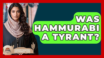 Was Hammurabi A Tyrant? - Understanding Southwest Asia