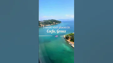 Corfu Greece With These 5 Must Visit Destinations 