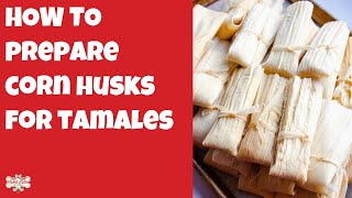 How to Prepare Corn Husks for Tamales | STEP BY STEP GUIDE