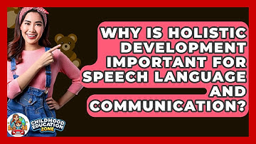 Why Is Holistic Development Important For Speech Language And Communication?