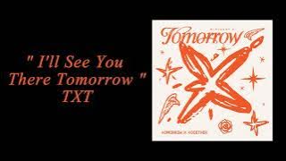 TXT - I'll See You There Tomorrow ( 1 HOUR )