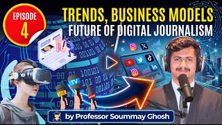 EP-04 Trends, Business Models & Future of Digital Journalism  Module IV Prof. Soummay Ghosh, UGC NET