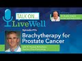 Ep. 76 - LiveWell Talk On...Brachytherapy for Prostate Cancer (Dr. Thomas Richardson)