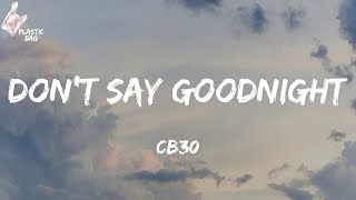 CB30 - Don't Say Goodnight (TikTok every single feeling that you're feeling Lyrics)