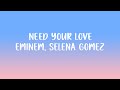 Eminem, Selena Gomez - Need Your Love Lyrics