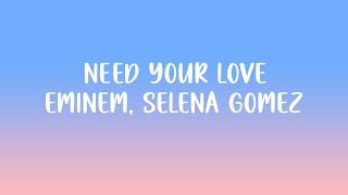 Eminem, Selena Gomez - Need Your Love Lyrics