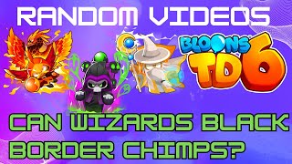 Can 5th Tier Wizards Black Border Chimps? BTD6
