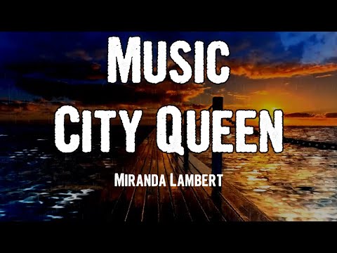 Miranda Lambert - Music City Queen (Lyrics)