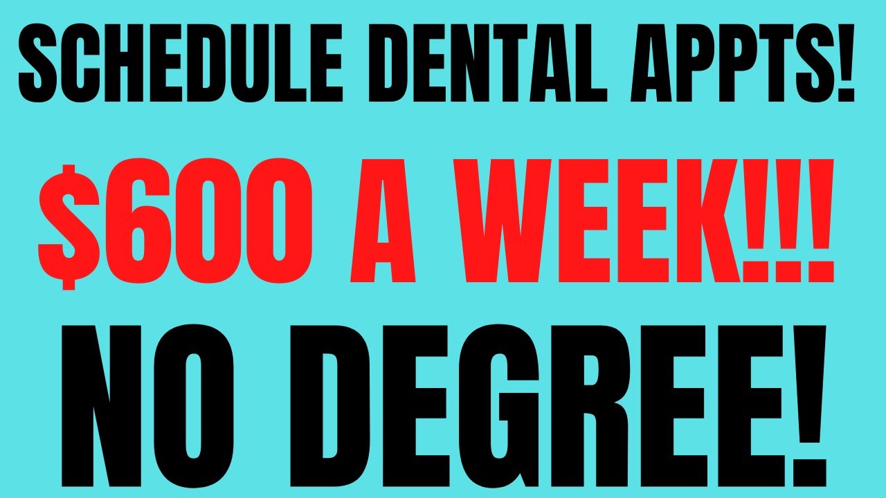 Schedule Dental Appts 600 A Week No Degree Work From Home Job Remote Job Online Job