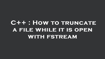 C++ : How to truncate a file while it is open with fstream