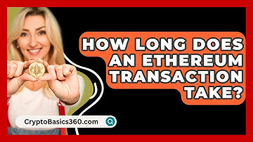 How Long Does an Ethereum Transaction Take? - CryptoBasics360.com