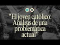 "El joven católico: Análisis de una problemática actual"