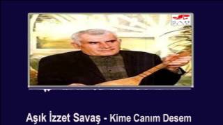 Aşık İzzet Savaş -  Kime Canım Desem