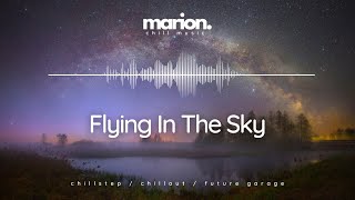 MARION - Flying In The Sky | ChillStep & ChillOut by MARION music 6,288 views 4 months ago 3 minutes, 35 seconds