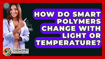 How Do Smart Polymers Change With Light Or Temperature? - Chemistry For Everyone
