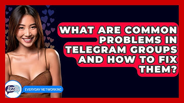 What Are Common Problems In Telegram Groups And How To Fix Them? - Everyday-Networking