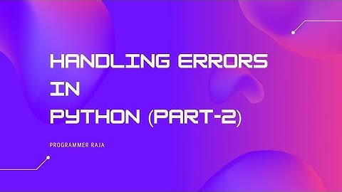 Handling errors  in python part-2 || Tutorial #44