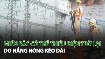 Miền Bắc có thể thiếu Điện trở lại do Nắng Nóng kéo dài| VTC14