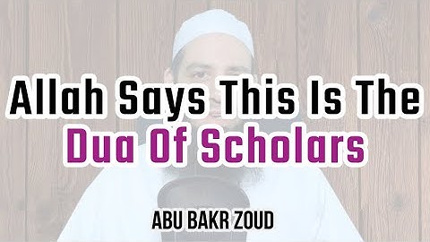 Allah Says This Is The Dua Of Scholars | Abu Bakr Zoud