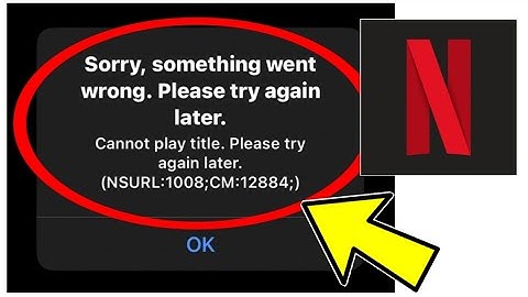 How To Fix Netflix App Sorry, something went wrong. Please try again later. (NSURL:1008;CM:12884;)
