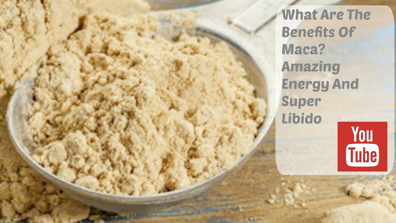 What Are The Benefits Of Maca? Amazing Energy And Super Libido YouTube