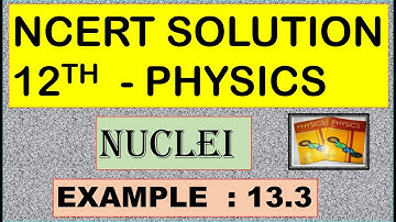 NCERT SOLUTION | CLASS 12 PHYSICS | NUCLEI | EXAMPLE 13.3 | CBSE SOLUTION | NEET JEE