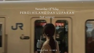 ［Ｌｏfｉ ｉｎｄｏｎｅｓｉａ］Remember Of Today - Pergi Hilang Dan Lupakan (Lofi Version)