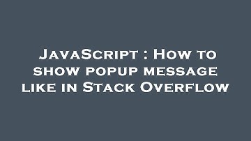 JavaScript : How to show popup message like in Stack Overflow