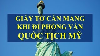 Giấy tờ cần mang khi đi phỏng vấn Quốc tịch Mỹ