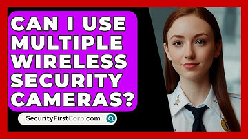 Can I Use Multiple Wireless Security Cameras? - SecurityFirstCorp.com