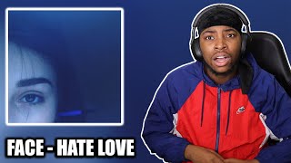 FIRST TIME REACTING TO FACE - HATE LOVE || MOST BIPOLAR BUT RELATABLE ALBUM