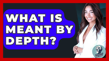 What Is Meant By Depth? - Philosophy Beyond
