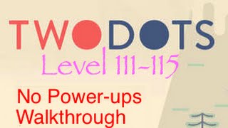 TwoDots: Level 111-115 (No Power-ups) Complete Walkthrough (Two Dots)
