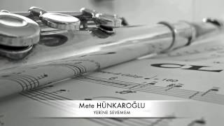 Mete HÜNKAROĞLU - Yerine Sevemem / Yan Flüt Resimi