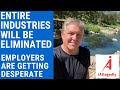 Entire Industries Will Be Eliminated - Employers are Getting Desperate