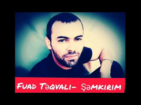 Fuad Təqvalı - Şəmkirim